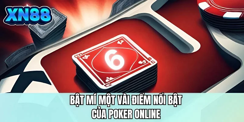 Bật mí một vài điểm nổi bật của poker online