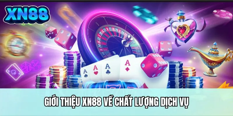 Giới thiệu XN88 về chất lượng dịch vụ