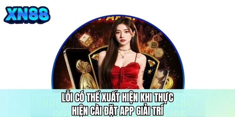 Lỗi có thể xuất hiện khi thực hiện cài đặt app giải trí