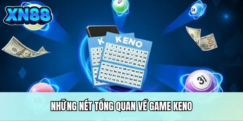 Những nét tổng quan về game Keno