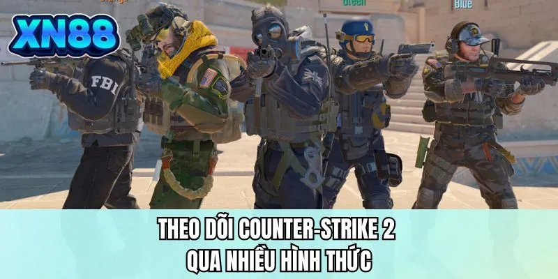 Theo dõi Counter-Strike 2 qua nhiều hình thức